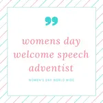 Welcome to womens day welcome speech adventist that guide you and help you to deliver a good speech during this women day