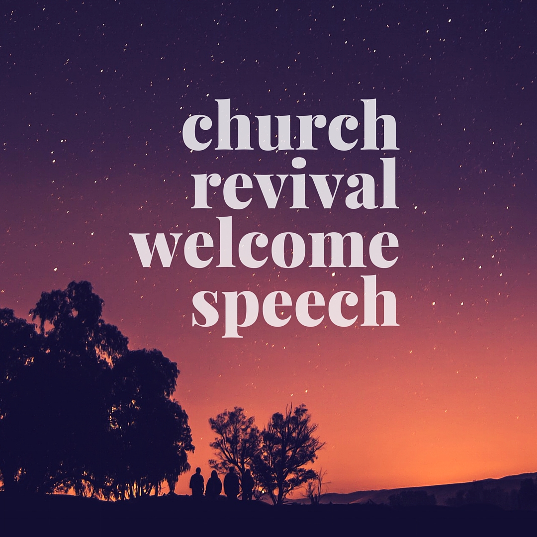 Here is a welcome speech for church revival that you can use to welcome church members as you begin the revival in your church